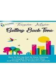 Getting Back Time - Discover a Simple Guide to Putting an End to Time Wasting and Accomplishing More in Less Time poster