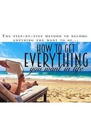 How To Get Everything You Want In Life - Stop Waiting For Life To Happen And Start Taking The Things You Want From It poster