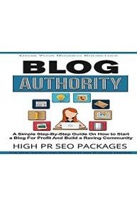 Blog Authority - A Simple Step-By-Step Video Course On How To Blog For Profit And Build a Raving Community