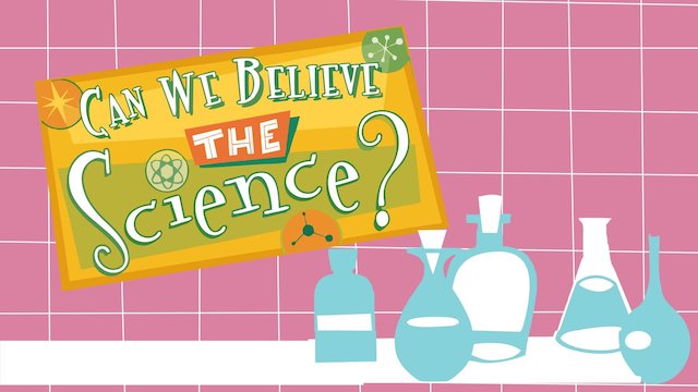 Watch Can We Believe The Science? Online