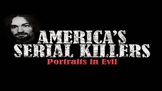 Watch America's Serial Killers: Portraits in Evil Online