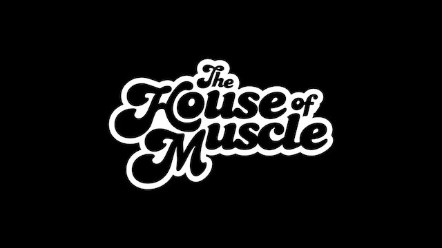 Watch The House of Muscle Online