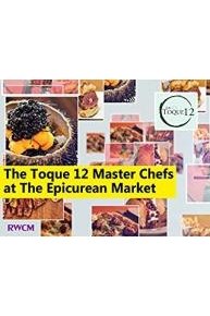 The Toque 12 Master Chefs at The Epicurean Market