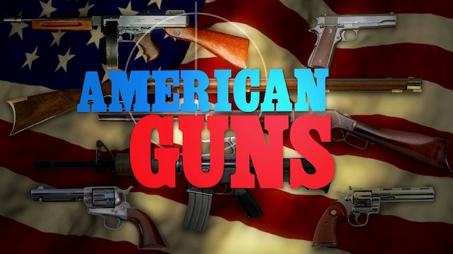 Watch American Guns: A History of US Firearms Online