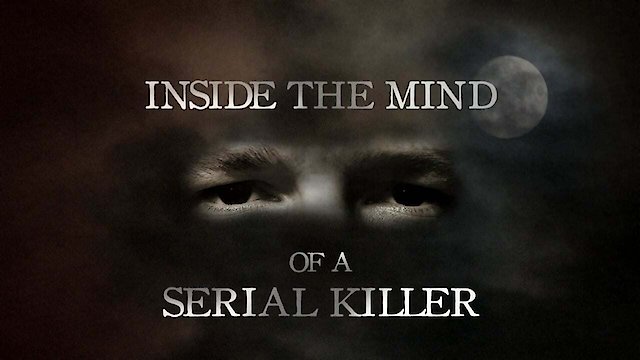 Watch Inside the Mind of a Serial Killer Online