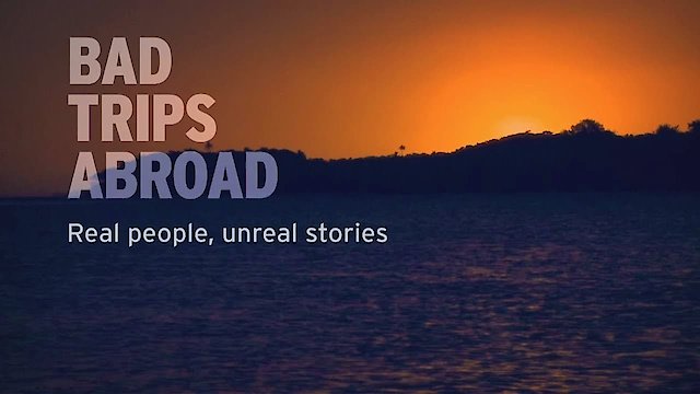 Watch Bad Trips Abroad Online
