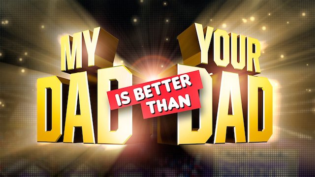 Watch My Dad Is Better Than Your Dad Online