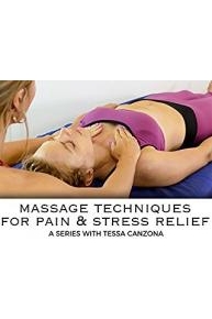 Massage Techniques For Pain & Stress Relief, A Series With Tessa Canzona