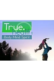 True Health: Body, Mind, Spirit poster