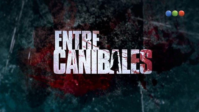 Watch Entre Canibales Online