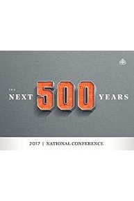 The Next 500 Years: 2017 National Conference