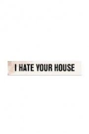 I Hate Your House poster