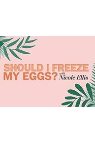 Should I freeze my eggs?