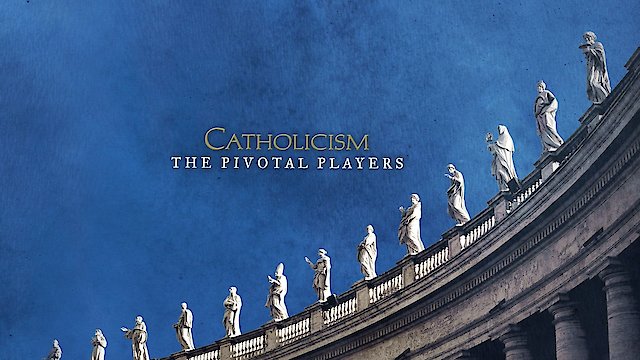 Watch CATHOLICISM: The Pivotal Players Online