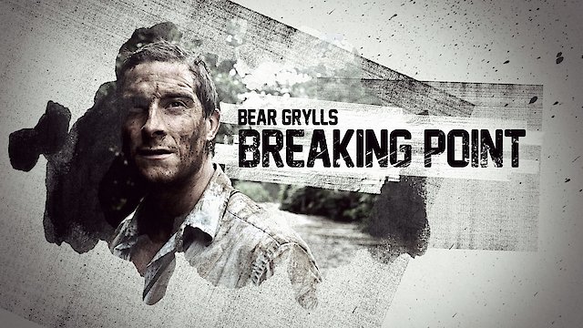 Watch Bear Grylls Breaking Point Online