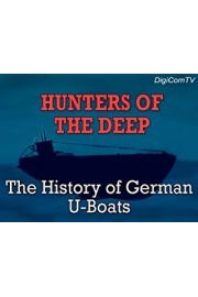 Hunters of The Deep - The History of German U-Boats poster