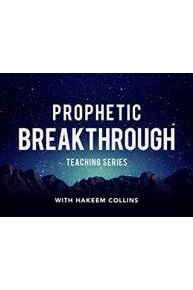 Prophetic Breakthrough Teaching Series with Hakeem Collins