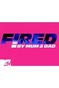 Fired by Mum and Dad