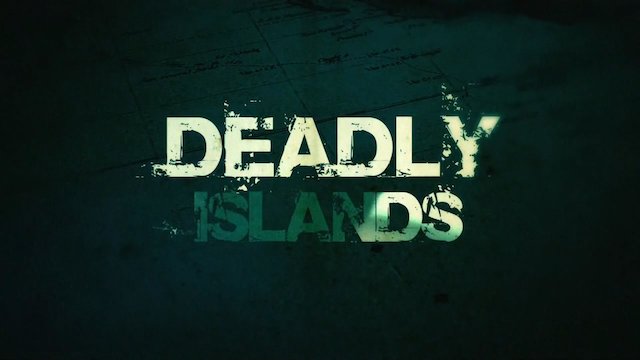 Deadly Islands - Where To Watch TV Show