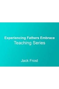 Experiencing Fathers Embrace Teaching Series with Jack Frost