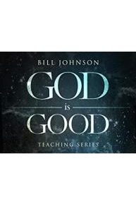 God is Good Teaching Series with Bill Johnson