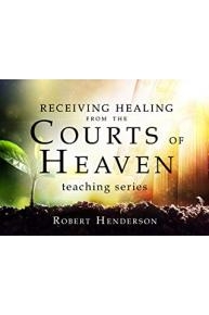 Receiving Healing from the Courts of Heaven Teaching Series with Robert Henderson