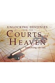 Unlocking Destinies from the Courts of Heaven Teaching Series with Robert Henderson poster