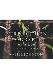 Stregthen Yourself in the Lord Teaching Series with Bill Johnson poster