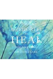 Authority to Heal Teaching Series with Randy Clark poster