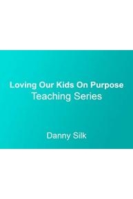 Loving Our Kids on Purpose Teaching Series with Danny Silk