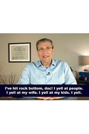 I've hit rock bottom, doc! I yell at people. I yell at my wife. I yell at my kids. I yell. poster
