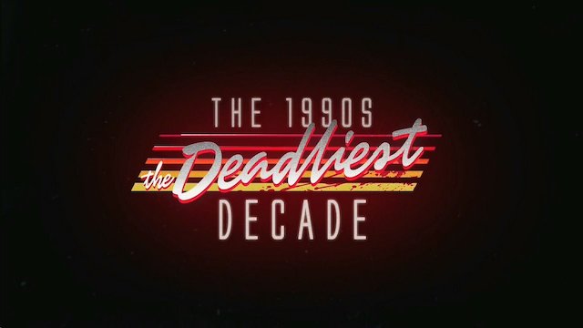 Watch The 1990s: The Deadliest Decade Online