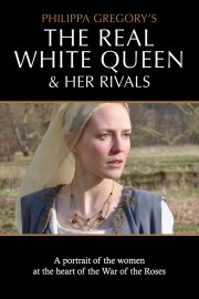 Philippa Gregory's The Real White Queen and her Rivals poster