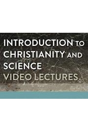 Introduction to Christianity and Science Video Lectures poster