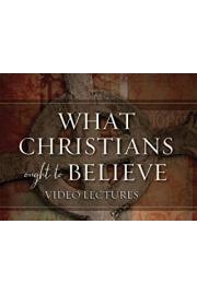 What Christians Ought to Believe Video Lectures poster