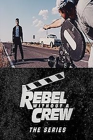 Rebel Without a Crew: The Series