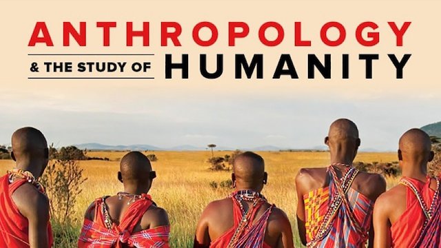 Watch Anthropology and the Study of Humanity Online