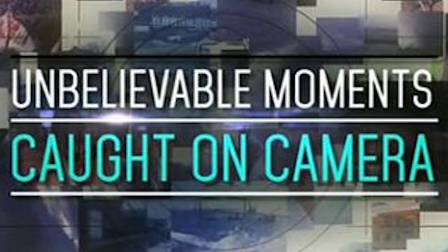Watch Unbelievable Moments, Caught On Camera Online
