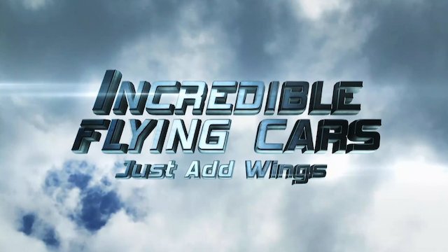 Watch Incredible Flying Cars Online