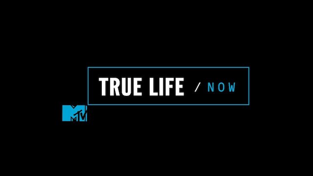Watch True Life/Now Online