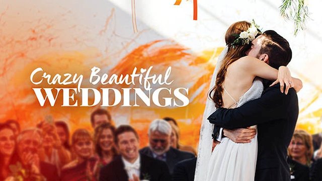 Watch Crazy Beautiful Weddings Online