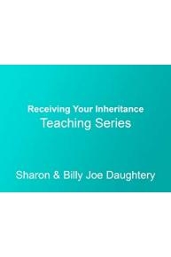 Receiving Your Inheritance Teaching Series with Sharon & Billy Joe Daughtery