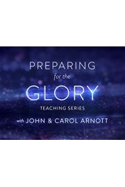 Preparing for the Glory Teaching Series with John & Carol Arnott poster
