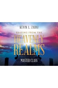 Praying from the Heavenly Realms Master Class with Kevin L. Zadai