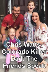 Chris Watts, Colorado Killer Dad: The Friends Speak