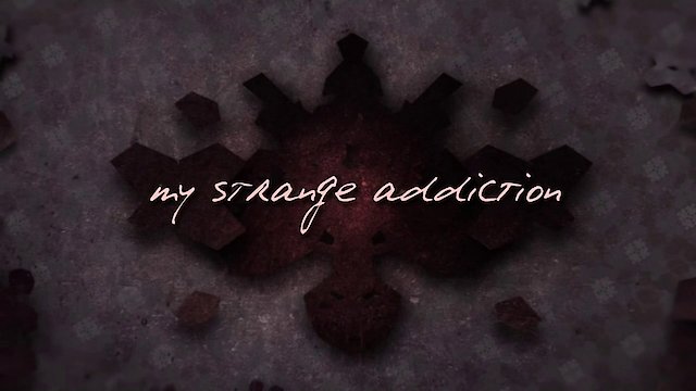Watch My Strange Addiction Online