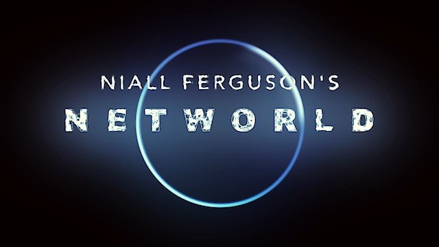 Watch Niall Ferguson's Networld Online