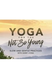 Yoga for the Not So Young: Slow and Gentle Practices poster