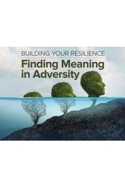Building Your Resilience: Finding Meaning in Adversity poster