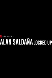 Alan Saldaña: Locked Up
